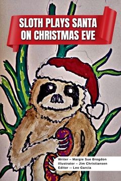 portada Sloth Plays Santa on Christmas Eve A Short Kids Story: After Learning About Christmas, Sloth Dresses Up as Santa on Christmas Eve and Receives a Big S (en Inglés)