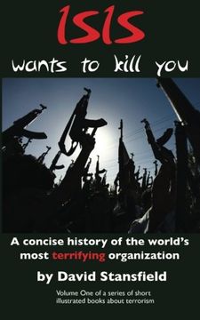 portada ISIS wants to kill you: A concise history of the world's most terrifying organization: Volume 1 (Islamic Terrorism)