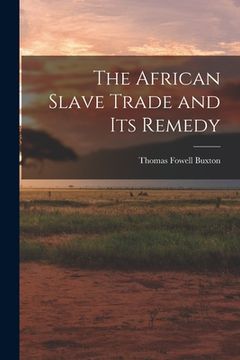 portada The African Slave Trade and Its Remedy (en Inglés)