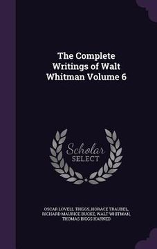 portada The Complete Writings of Walt Whitman Volume 6