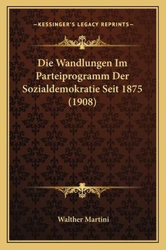 portada Die Wandlungen Im Parteiprogramm Der Sozialdemokratie Seit 1875 (1908) (en Alemán)