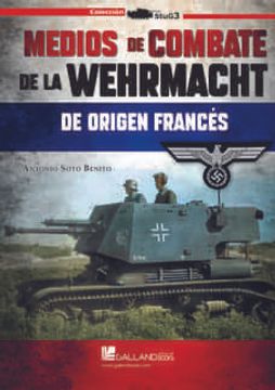 portada Medios de Combate de la Wehrmacht de Origen Frances (in Spanish)