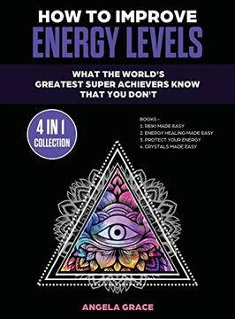 portada How to Improve Energy Levels: What the World'S Greatest Super Achievers Know That you Don'T (4 in 1 Collection) (Energy Secrets) (in English)