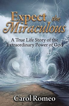 portada Expect the Miraculous: A True Life Story of the Extraordinary Power of God (en Inglés)