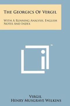 portada The Georgics of Vergil: With a Running Analysis, English Notes and Index (en Inglés)