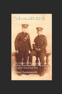 portada The Walker boys.: The stories of the men from Walker, Newcastle-upon-Tyne who served in the Great War. (en Inglés)