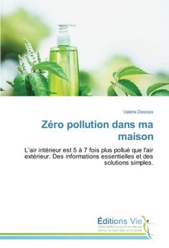 portada Zéro pollution dans ma maison: L’air intérieur est 5 à 7 fois plus pollué que l'air extérieur. Des informations essentielles et des solutions simples. (French Edition)