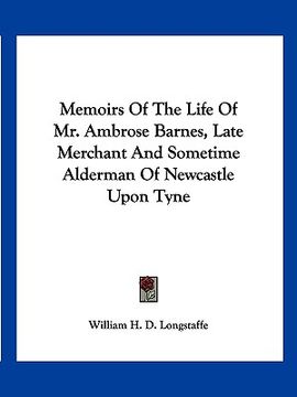portada memoirs of the life of mr. ambrose barnes, late merchant and sometime alderman of newcastle upon tyne (en Inglés)