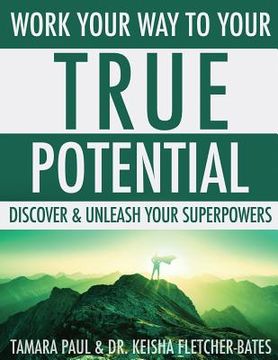 portada Work Your Way to Your True Potential: Discover & Unleash Your Superpowers (en Inglés)