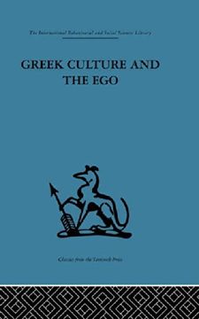 portada Greek Culture and the Ego: A Psycho-Analytic Survey of an Aspect of Greek Civilization and of art (International Behavioural and Social Sciences Classics From the Tavistock Press, 97)