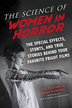 portada The Science of Women in Horror: The Special Effects, Stunts, and True Stories Behind Your Favorite Fright Films (en Inglés)