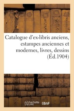 portada Catalogue d'Ex-Libris Anciens, Estampes Anciennes Et Modernes, Livres, Dessins... (in French)