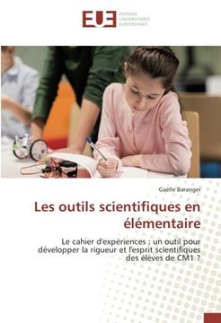 portada Les outils scientifiques en élémentaire: Le cahier d'expériences : un outil pour développer la rigueur et l'esprit scientifiques des élèves de CM1 ?