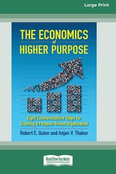 portada The Economics of Higher Purpose: Eight Counterintuitive Steps for Creating a Purpose-Driven Organization [Standard Large Print 16 Pt Edition] (en Inglés)