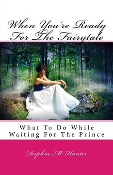 portada When You're Ready For The Fairytale: What To Do While Waiting For The Prince (en Inglés)