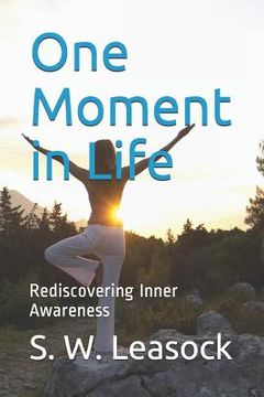 portada One Moment in Life: Rediscovering Inner Awareness (en Inglés)