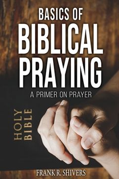 portada Basics of Biblical Praying (en Inglés)
