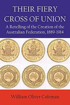 portada Their Fiery Cross of Union: A Retelling of the Creation of the Australian Federation, 1889-1914 (en Inglés)