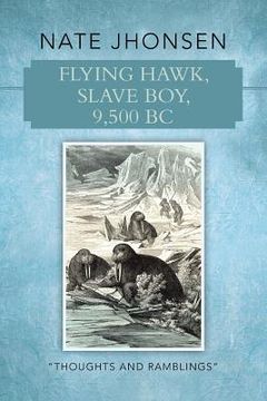 portada Flying Hawk, Slave Boy, 9,500 BC: Thoughts and Ramblings by (in English)
