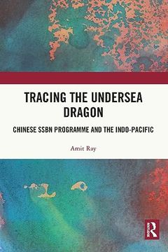 portada Tracing the Undersea Dragon: Chinese Ssbn Programme and the Indo-Pacific (en Inglés)