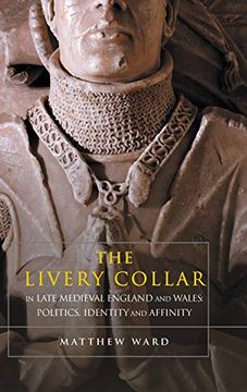 portada The Livery Collar in Late Medieval England and Wales: Politics, Identity and Affinity 