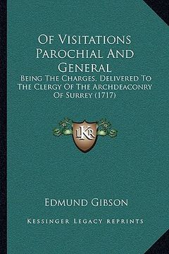 portada of visitations parochial and general: being the charges, delivered to the clergy of the archdeaconry of surrey (1717) (en Inglés)