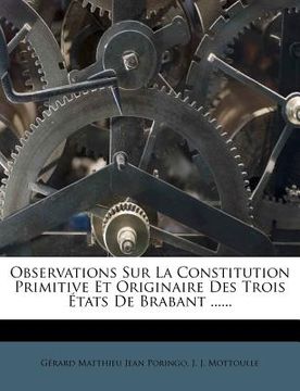 portada Observations Sur La Constitution Primitive Et Originaire Des Trois États De Brabant ...... (en Francés)