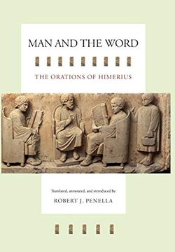 portada Man and the Word: The Orations of Himerius (Transformation of the Classical Heritage) (en Inglés)