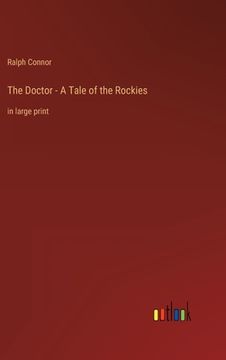 portada The Doctor - A Tale of the Rockies: in large print (in English)