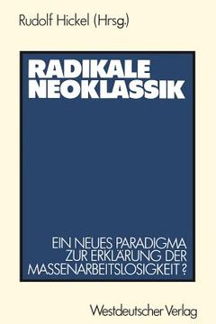 portada Radikale Neoklassik: Ein Neues Paradigma Zur Erklärung Der Massenarbeitslosigkeit ? -- Die Vogt-Kontroverse (in German)