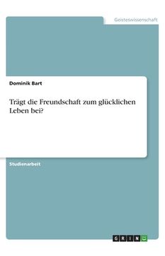 portada Trägt die Freundschaft zum glücklichen Leben bei? (in German)