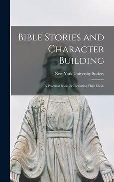 portada Bible Stories and Character Building: a Practical Book for Inculating High Ideals