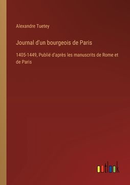 portada Journal d'un bourgeois de Paris: 1405-1449, Publié d'après les manuscrits de Rome et de Paris (en Francés)