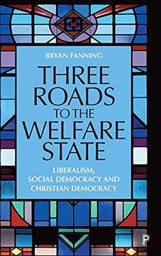 portada Three Roads to the Welfare State: Liberalism, Social Democracy and Christian Democracy (en Inglés)