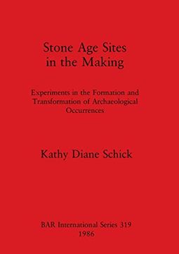 portada Stone age Sites in the Making: Experiments in the Formation and Transformation of Archaeological Occurrences (319) (British Archaeological Reports International Series) (in English)