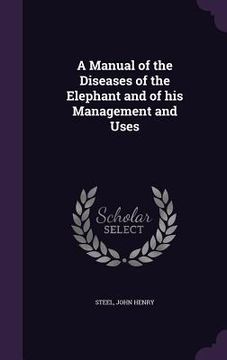 portada A Manual of the Diseases of the Elephant and of his Management and Uses (en Inglés)