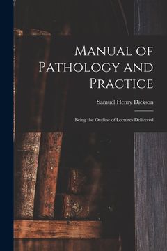 portada Manual of Pathology and Practice: Being the Outline of Lectures Delivered (en Inglés)