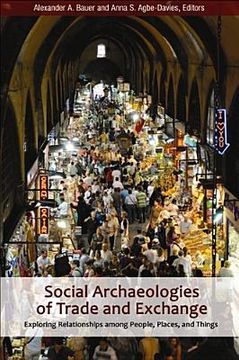 Social Archaeologies of Trade and Exchange: Exploring Relationships Among People, Places, and Things (en Inglés)