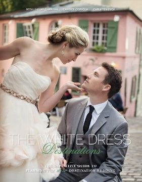 portada The White Dress Destinations: The Definitive Guide to Planning the New Destination Wedding