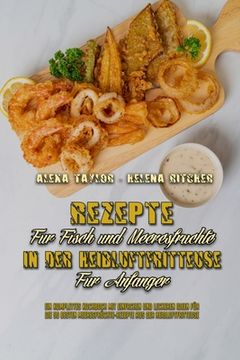 portada Rezepte Für Fisch und Meeresfrüchte in Der Heißluftfritteuse Für Anfänger: Ein Komplettes Kochbuch Mit Einfachen Und Leckeren Ideen Für Die 50 Besten (en Alemán)