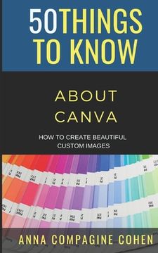 portada 50 Things to Know About Canva: How to Create Beautiful Custom Images (in English)