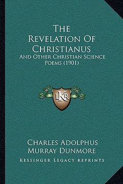 portada the revelation of christianus: and other christian science poems (1901) (en Inglés)