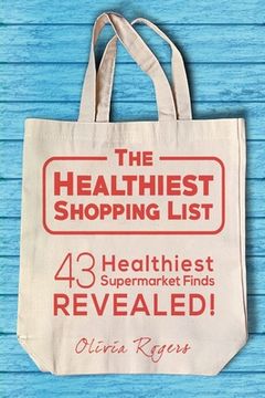 portada The Healthiest Shopping List (2nd Edition): 43 Healthiest Supermarket Finds Revealed! (en Inglés)