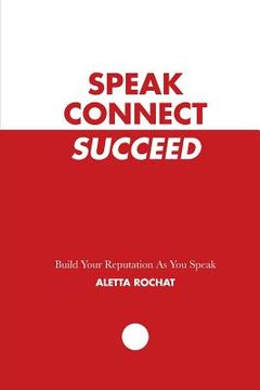 portada Speak Connect Succeed: Build your Reputation As you Speak (en Inglés)