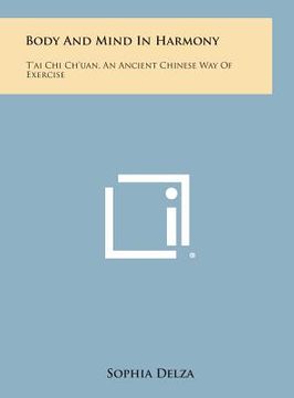 portada Body and Mind in Harmony: T'Ai Chi Ch'uan, an Ancient Chinese Way of Exercise (en Inglés)