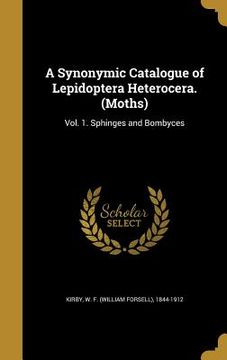 portada A Synonymic Catalogue of Lepidoptera Heterocera. (Moths): Vol. 1. Sphinges and Bombyces