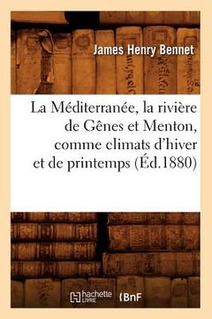 portada La Méditerranée, La Rivière de Gênes Et Menton, Comme Climats d'Hiver Et de Printemps (Éd.1880) (in French)