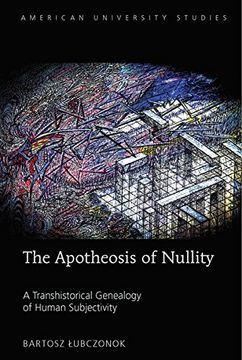 portada The Apotheosis of Nullity: A Transhistorical Genealogy of Human Subjectivity (American University Studies) (en Inglés)