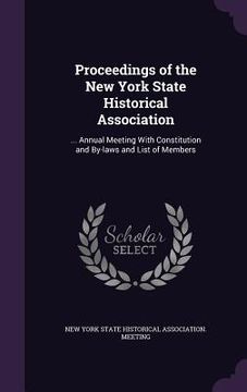 portada Proceedings of the New York State Historical Association: ... Annual Meeting With Constitution and By-laws and List of Members
