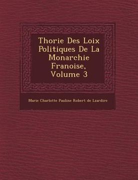 portada Th Orie Des Loix Politiques de La Monarchie Fran Oise, Volume 3 (en Francés)